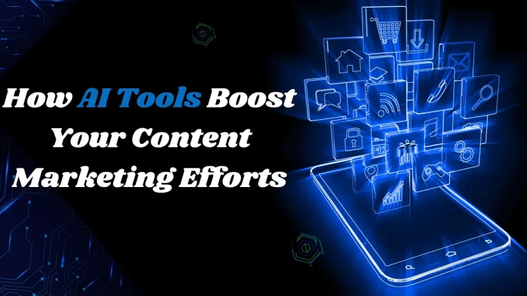 How AI Tools Boost Your Content Marketing Efforts